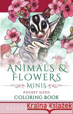 Animals and Flowers Minis - Pocket Sized Coloring Book Selina Fenech 9781922390172 Fairies and Fantasy Pty Ltd - książka