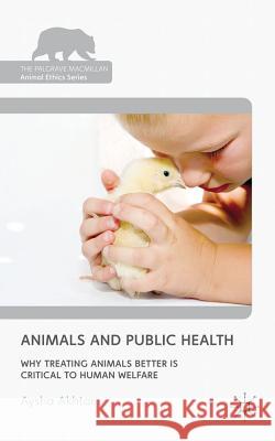 Animals and Public Health: Why Treating Animals Better Is Critical to Human Welfare Akhtar, A. 9780230249738 Palgrave Macmillan - książka