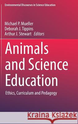 Animals and Science Education: Ethics, Curriculum and Pedagogy Mueller, Michael P. 9783319563749 Springer - książka