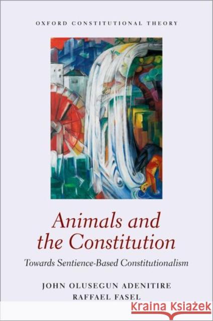 Animals and the Constitution: Towards Sentience-Based Constitutionalism Raffael (Assistant Professor in Public Law, Assistant Professor in Public Law, University of Cambridge) Fasel 9780198910503 Oxford University Press - książka