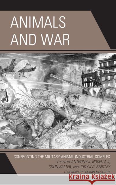 Animals and War: Confronting the Military-Animal Industrial Complex Nocella, Anthony J. 9780739186510 Lexington Books - książka