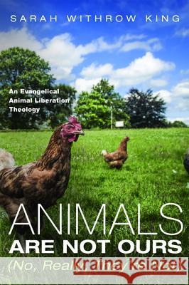 Animals Are Not Ours (No, Really, They're Not) Sarah Withrow King 9781498201803 Cascade Books - książka