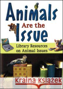 Animals Are the Issue: Library Resources on Animal Issues John M. Kistler 9780789024893 Haworth Information Press - książka