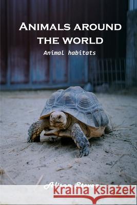 Animals around the World: Animal Habitats Alison Steven 9781803100661 Alison Steven - książka