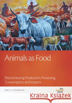Animals as Food: (re)Connecting Production, Processing, Consumption, and Impacts Amy J. Fitzgerald 9781611861747 Michigan State University Press - książka
