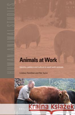 Animals at Work: Identity, Politics and Culture in Work with Animals Lindsay Hamilton   9789004235823 Brill - książka