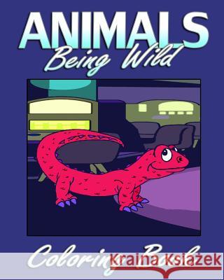 Animals Being Wild (Coloring Book) Chrissie Sanders 9781522885979 Createspace Independent Publishing Platform - książka