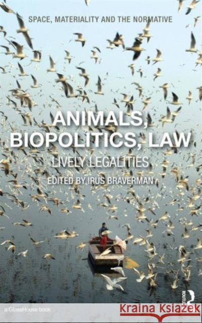 Animals, Biopolitics, Law: Lively Legalities Irus Braverman 9781138943117 Routledge - książka