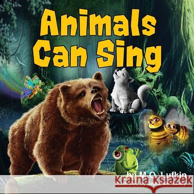 Animals Can Sing: A Forest Animal Adventure and Children's Picture Book M. O. Lufkin Saptarshi Nandy Jody Mullen 9781946844064 Literary Mango, Inc. - książka