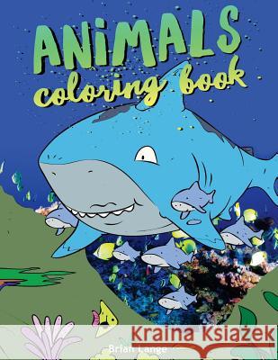 Animals coloring book: Animal coloring book for kids (age 3-8) Lange, Brian 9781717193216 Createspace Independent Publishing Platform - książka