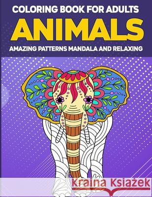 Animals Coloring Book for Adults Amazing Patterns: Adult Coloring Book, Animal Coloring Book Mandala Style for Adults, 50 Mandala Animal Pattern Education Colouring 9783986110963 Van Press Titi - książka