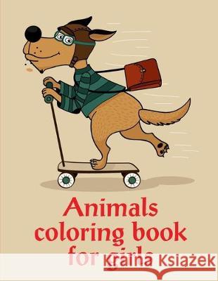 Animals Coloring Book For Girls: Coloring Book with Cute Animal for Toddlers, Kids, Children J. K. Mimo 9781674164526 Independently Published - książka