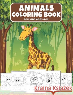 Animals Coloring Book For Kids Ages 4-12: Cute Animal Coloring Book for Kids Loving Animals, (Fun Activities for Kids) M&m Creations 9798731344210 Independently Published - książka