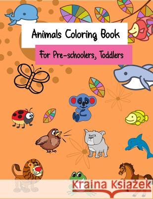 Animals Coloring Book for Pre-Schoolers, Toddlers: For Kids, Kindergarten or Toddler to Improve Their Coloring Skills Cute Animals Cartoon Animals Sherr, Ana 9781090157942 Independently Published - książka