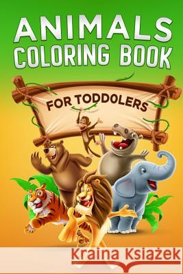 Animals Coloring Book: For Toddlers Activity Books 9781790599516 Independently Published - książka
