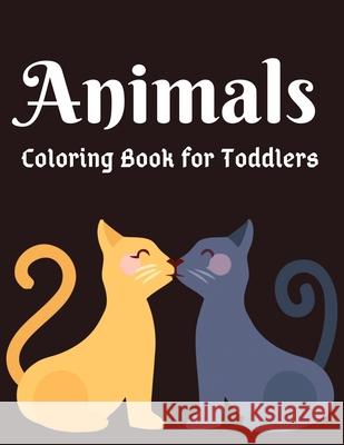 Animals Coloring Book for Toddlers: Awesome Animals Coloring Books For Kids Aged 6+ Nice Press 9781677204762 Independently Published - książka