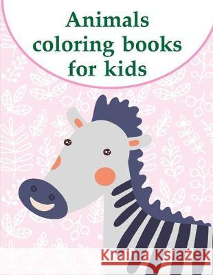 Animals coloring books for kids: A Coloring Pages with Funny image and Adorable Animals for Kids, Children, Boys, Girls J. K. Mimo 9781712711385 Independently Published - książka