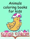 Animals coloring books for kids: Children Coloring and Activity Books for Kids Ages 3-5, 6-8, Boys, Girls, Early Learning J. K. Mimo 9781709515231 Independently Published