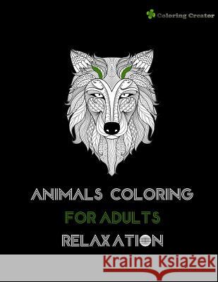 Animals Coloring For Adults Relaxation: Stress Relieving Animal Creator, Coloring 9781977700643 Createspace Independent Publishing Platform - książka
