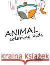 Animals coloring kids: Coloring Pages, Relax Design from Artists, cute Pictures for toddlers Children Kids Kindergarten and adults J. K. Mimo 9781704864945 Independently Published