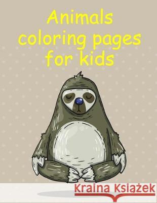 Animals coloring pages for kids: Fun, Easy, and Relaxing Coloring Pages for Animal Lovers J. K. Mimo 9781709365386 Independently Published - książka