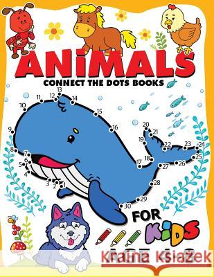 Animals Connect the Dots Books for Kids age 4-8: Animals Activity book for boy, girls, kids Ages 2-4,3-5 connect the dots, Coloring book, Dot to Dot Preschool Learning Activity Designer 9781981350186 Createspace Independent Publishing Platform - książka