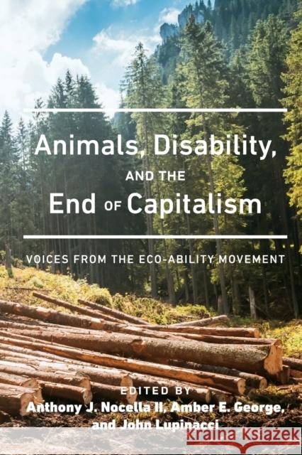 Animals, Disability, and the End of Capitalism: Voices from the Eco-Ability Movement Nocella II, Anthony J. 9781433135156 Peter Lang Inc., International Academic Publi - książka