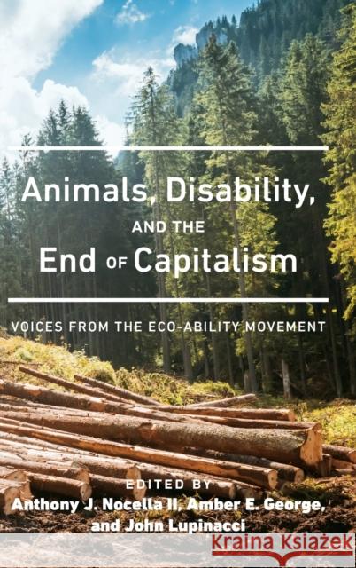 Animals, Disability, and the End of Capitalism: Voices from the Eco-Ability Movement Nocella II, Anthony J. 9781433135163 Peter Lang Inc., International Academic Publi - książka