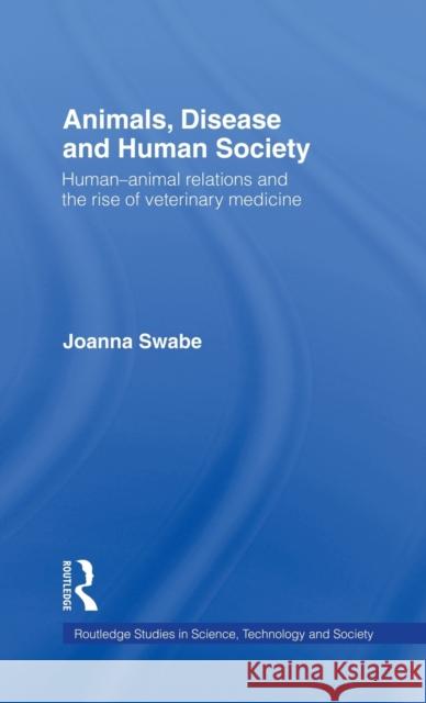 Animals, Disease and Human Society: Human-Animal Relations and the Rise of Veterinary Medicine Swabe, Joanna 9780415181938 Routledge - książka