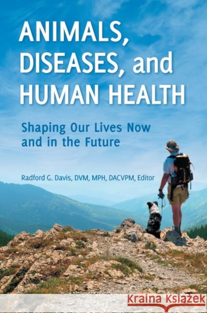 Animals, Diseases, and Human Health: Shaping Our Lives Now and in the Future Davis, Radford 9780313385292 Praeger Publishers - książka