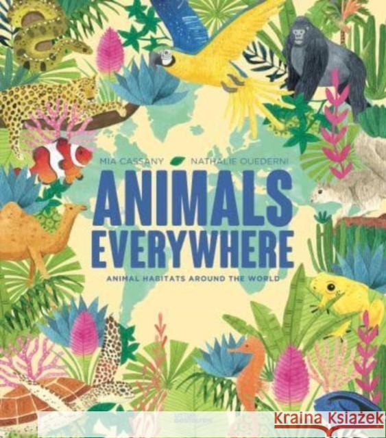 Animals Everywhere: Animal Habitats Around the World Little Gestalten                         Mia Cassany Nathalie Ouedemi 9783967047745 Little Gestalten - książka