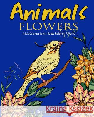 Animals Flowers: Adult Coloring Book Stress Relieving Patterns Sophia Payne V. Art 9781540805942 Createspace Independent Publishing Platform - książka