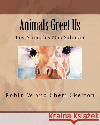 Animals Greet Us: Los Animales Nos Saludan Robin Skelton 9781463577537 Createspace - książka