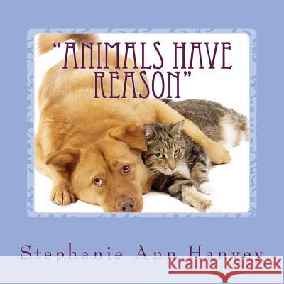 Animals Have Reason Hanvey, Stephanie Ann 9781497508156 Createspace - książka