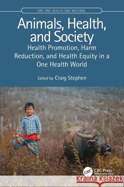 Animals, Health, and Society: Health Promotion, Harm Reduction, and Health Equity in a One Health World Stephen, Craig 9780367336226 CRC Press - książka