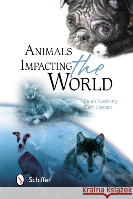 Animals Impacting the World Dinah Roseberry Mary Gasparo 9780764342370 Schiffer Publishing, Ltd. - książka