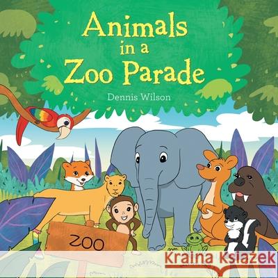 Animals in a Zoo Parade Dennis Wilson 9781664154971 Xlibris Us - książka