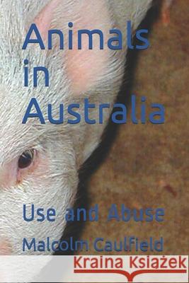 Animals in Australia: Use and Abuse Malcolm Caulfield 9781925681505 Vivid Publishing - książka