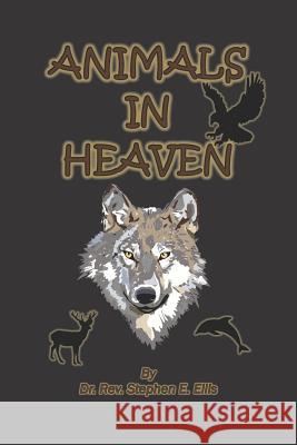 Animals in Heaven Rev Stephen E. Ellis 9781732343740 Home Crafted Artistry & Printing - książka