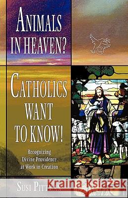 Animals in Heaven?: Catholics Want to Know! Susi Pittman, Pittman 9781440177255 iUniverse - książka