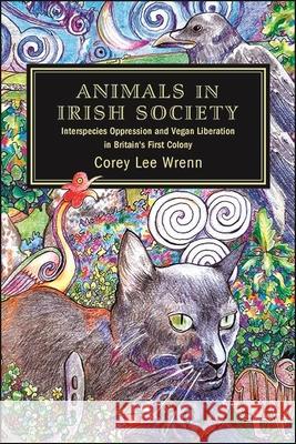 Animals in Irish Society Wrenn, Corey Lee 9781438484358 State University of New York Press - książka