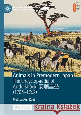 Animals in Premodern Japan: The Encyclopaedia of And? Sh?eki 安藤昌益 (1703-1762) Melissa Ann Kaul 9783032080042 Palgrave MacMillan - książka