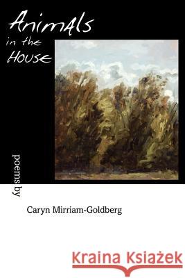 Animals in the House Caryn Mirriam-Goldberg 9780939391356 Woodley Press - książka