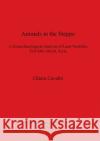 Animals in the Steppe: A Zooarchaeological Analysis of Later Neolithic Tell Sabi Abyad, Syria Cavallo, Chiara 9781841711539 British Archaeological Reports
