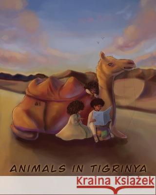 Animals In Tigrinya Elinor K Tesfamariam Senet Abrha  9781088105009 IngramSpark - książka