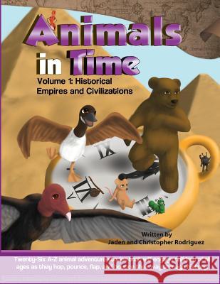 Animals in Time, Volume 1 Storybook: Historical Empires and Civilizations Rodriguez, Jaden 9780996325820 Let's Learn, Kids - książka