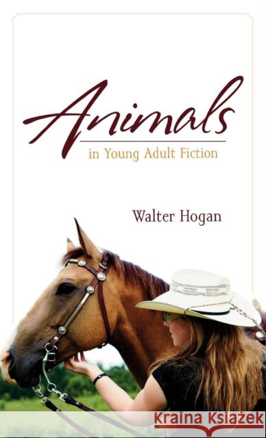 Animals in Young Adult Fiction Walter Hogan 9780810859944 Scarecrow Press, Inc. - książka