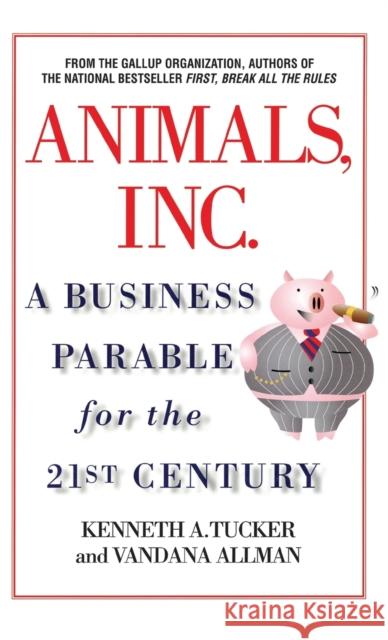 Animals, Inc.: A Business Parable for the 21st Century Kenneth A Tucker, Vandana Allman 9780446530491 Business Plus - książka