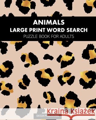 Animals: Large Print Word Search: Puzzle Book For Adults Deeza Publishing 9781715896225 Blurb - książka