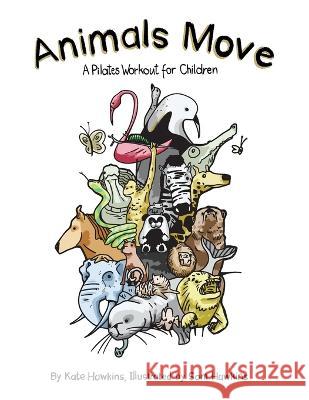 Animals Move: A Pilates Workout for Children Kate Hawkins Sam Hawkins 9781802276589 Pilates for Life - książka